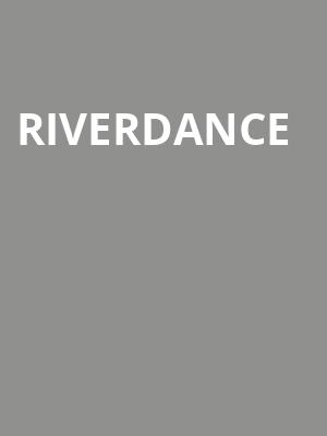 Riverdance, Modell Performing Arts Center at the Lyric, Baltimore