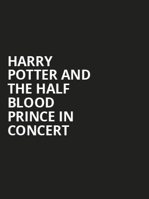 Harry Potter and The Half Blood Prince in Concert Poster