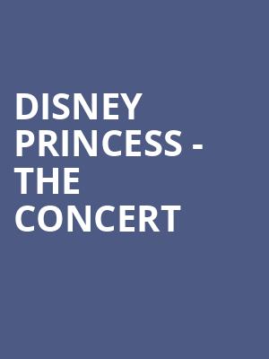 Disney Princess The Concert, Modell Performing Arts Center at the Lyric, Baltimore