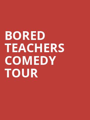 Bored Teachers Comedy Tour, Modell Performing Arts Center at the Lyric, Baltimore