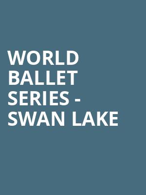 World Ballet Series Swan Lake, Modell Performing Arts Center at the Lyric, Baltimore