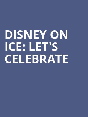 Disney On Ice Lets Celebrate, Royal Farms Arena, Baltimore