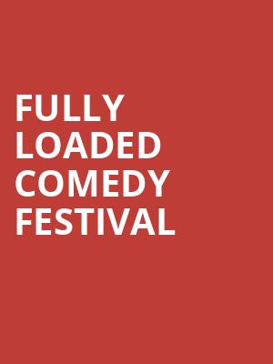Fully Loaded Comedy Festival Poster