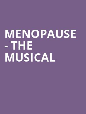 Menopause The Musical, Modell Performing Arts Center at the Lyric, Baltimore