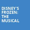 Disneys Frozen The Musical, Hippodrome Theatre, Baltimore