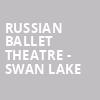 Russian Ballet Theatre Swan Lake, Hippodrome Theatre, Baltimore