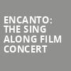 Encanto The Sing Along Film Concert, Modell Performing Arts Center at the Lyric, Baltimore